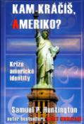 Kniha: Kam kráčíš, Ameriko? - Krize americké identity - Samuel P. Huntington