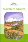 Kniha: Na hrobech zelených - Vlasta Javořická