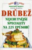 Kniha: Drůbež nejchut.spec.na 225 zp. - Praktické recepty - Pavel Martin