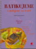 Kniha: Batikujeme a malujeme na textil - Taťjana Macholdová