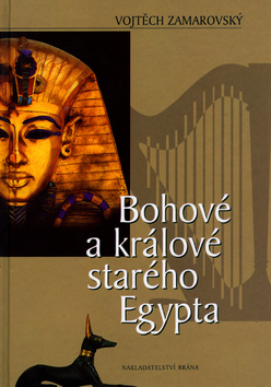 Kniha: Bohové a králové starého Egypta - Vojtěch Zamarovský