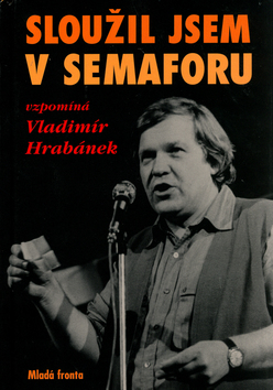 Kniha: Sloužil jsem v Semaforu - vzpomíná Vladimír Hrabánek - Jiří Levý, Vladimír Hrabánek