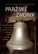 Kniha: Pražské zvony - S úvodní studií o zvonařství, výrobě zvonů a dějinách jejich výtvarné výzdoby - Ludmila Kybalová