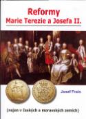 Kniha: Reformy Marie Terezie a Josefa II. - Nejen v Českých a Moravských zemích - Josef Frais