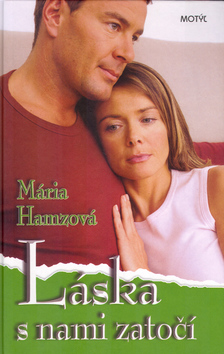 Kniha: Láska s nami zatočí - Mária Hamzová