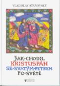 Kniha: Jak chodil Kristuspán se svatým Petrem po světě - Vladislav Stanovský