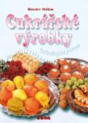 Kniha: Cukrářské výrobky - Praktické rady a návody - Miroslav Pelikán, Vladimír Doležal