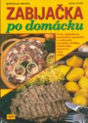 Kniha: Zabijačka po domácku - První zabijačkové pochoutky, speciality z vnitřností, trvanlivé výrobky, ... - Miroslav Mayer