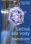 Kniha: Léčivá síla vody - Důkazy fascinujících vlastností základního životního elementu - Masaru Emoto, Jürgen Fliege