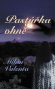 Kniha: Pastýřka ohně - Milan Valenta