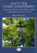 Kniha: Zlatý věk české samosprávy 1862 - 1913 - Samospráva a její vliv na hospodářksý, sociální a intelektuání rozvoj Čech 1862. - Milan Hlavačka