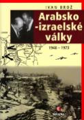 Kniha: Arabsko - izraelské války - 1948 - 1973 - Ivan Brož