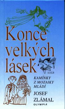 Kniha: Konce velkých lásek - Kamínky z mozaiky mládí - Josef Zlámal