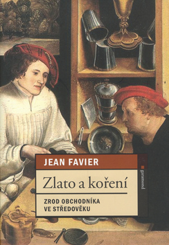 Kniha: Zlato a koření - Zrod obchodníka ve středověku - Jean Favier