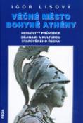 Kniha: Věčné město bohyně Athény - Heslovitý průvodce kulturou a dějinami starověkého Řecka - Igor Lisový