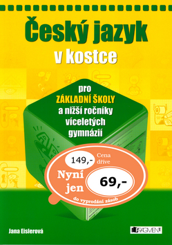 Kniha: Český jazyk v kostce pro základní školy a nižší ročníky víceletých gymnázií - Jana Eislerová