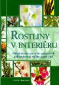 Kniha: Rostliny v interiéru - Základní rady pro výběr pokojových a skleníkových rostlin a péčo o ně - Dorte Nissenová