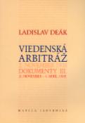 Kniha: Viedenská arbitráž - 2. november 1938 Dokumenty III. (3. november - 4. apríl 1939) - Ladislav Deák