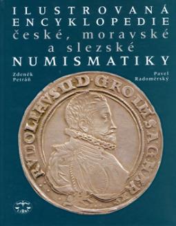 Kniha: Ilustrovaná encyklopedie české. moravské a slezské numismatiky - Zdeněk Petráň, Pavel Radoměrský