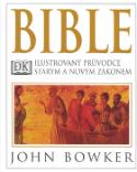 Kniha: Bible - Ilustrovaný průvodce starým a novým zákonem - John Bowker