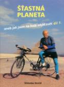 Kniha: Šťastná planeta díl 1. - aneb jak jsem na kole objel svět - Vítězslav Dostál