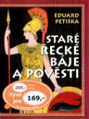 Kniha: Staré řecké báje a pověsti - Eduard Petiška, Václav Fiala