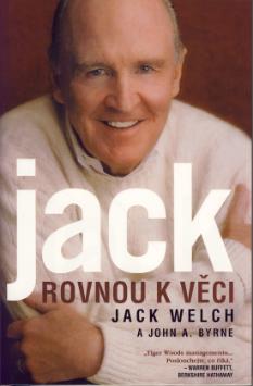 Kniha: Jack Rovnou k věci - Jack Welch, John A. Byrne, John Byrne
