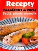 Kniha: Recepty Palačinky a vafle - Sladké, pikantní a lahodné - Kolektív