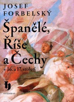 Kniha: Španělé, Říše a Čechy - Josef Forberský