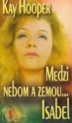 Kniha: Medzi nebom a zemou Isabel - Kay Hooper