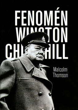 Kniha: Fenomén Winston Churchill - Malcolm Thomson
