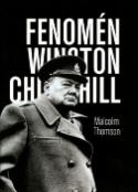 Kniha: Fenomén Winston Churchill - Malcolm Thomson