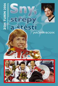 Kniha: Sny, střepy a štěstí - Kniha o ZOH Turín 2006 - Jaromír Bosák