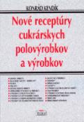 Kniha: Nové receptúry cukrárských polovýrobkov a výrobkov - Konrád Kendík