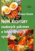 Kniha: Nové receptúry studených pokrmov a lahôdkových výrobkov - Konrád Kendík