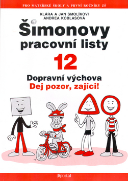 Kniha: Šimonovy pracovní listy 12 - Dopravní výchova - Dej pozor, zajíci! - Klára Smolíková, Jan Smolík, Andrea Koblasová
