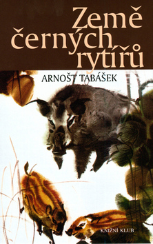 Kniha: Země černých rytířů - Arnošt Tabášek