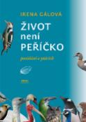 Kniha: Život není peříčko - Povídání o ptácích - Irena Gálová