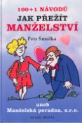 Kniha: 100+1 návodů jak přežít manželství - aneb Manželská poradna, s.r.o. - Petr Šmolka