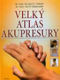 Kniha: Velký atlas akupresury - Bernard C. Kolster, Astrid Waskowiak