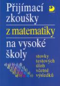 Kniha: Přijímací zkoušky z matematiky na vysoké školy - Stovky testových úloh včetně výsledků - Miloš Kaňka