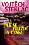 Kniha: Jak se vraždí v česku - Vojtěch Steklač