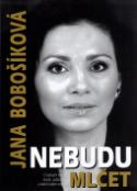 Kniha: Nebudu mlčet - Jana Bobošíková