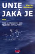 Kniha: Unie jaká je - Aneb proč se francouzi bojí polských instalatérů - Martin Komárek