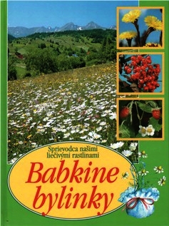 Kniha: Babkine bylinky - Sprievodca našimi liečivými rastlinami - Aurélia Dugasová, Dionýz Dugas, Peter Rimák