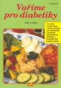 Kniha: Vaříme pro diabetiky - Co víme o cukrovce, výživa vhodná pro diabetiky, výměnná sacharidová j... - Jiří Kareš