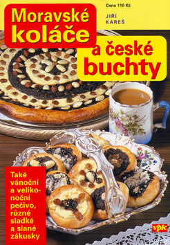 Kniha: Moravské koláče a české buchty - Také vánoční a velikonoční pečivo, různé sladké a slané zákusky. - Jiří Kareš, Luboš Bárta