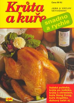 Kniha: Krůta a kuře snadno a rychle - Italská polévka, krůta po indicku, krůta s chřestem, kuře Hong Kong, ... - Jana Větvičková, Václav Větvička, Luboš Bárta