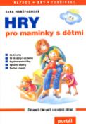 Kniha: Hry pro maminky s dětmi - Zábavné činnosti s malými dětmi - Jana Hanšpachová