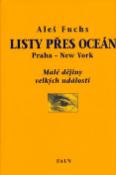 Kniha: Listy přes oceán - Praha - New York , Malé dějiny velkých událostí - Aleš Fuchs